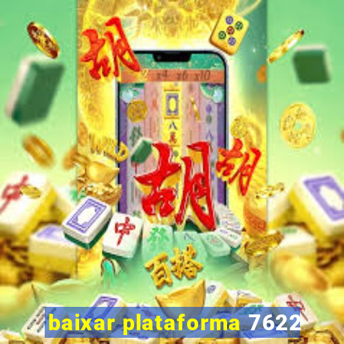 baixar plataforma 7622